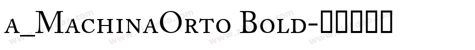 a_MachinaOrto Bold字体转换